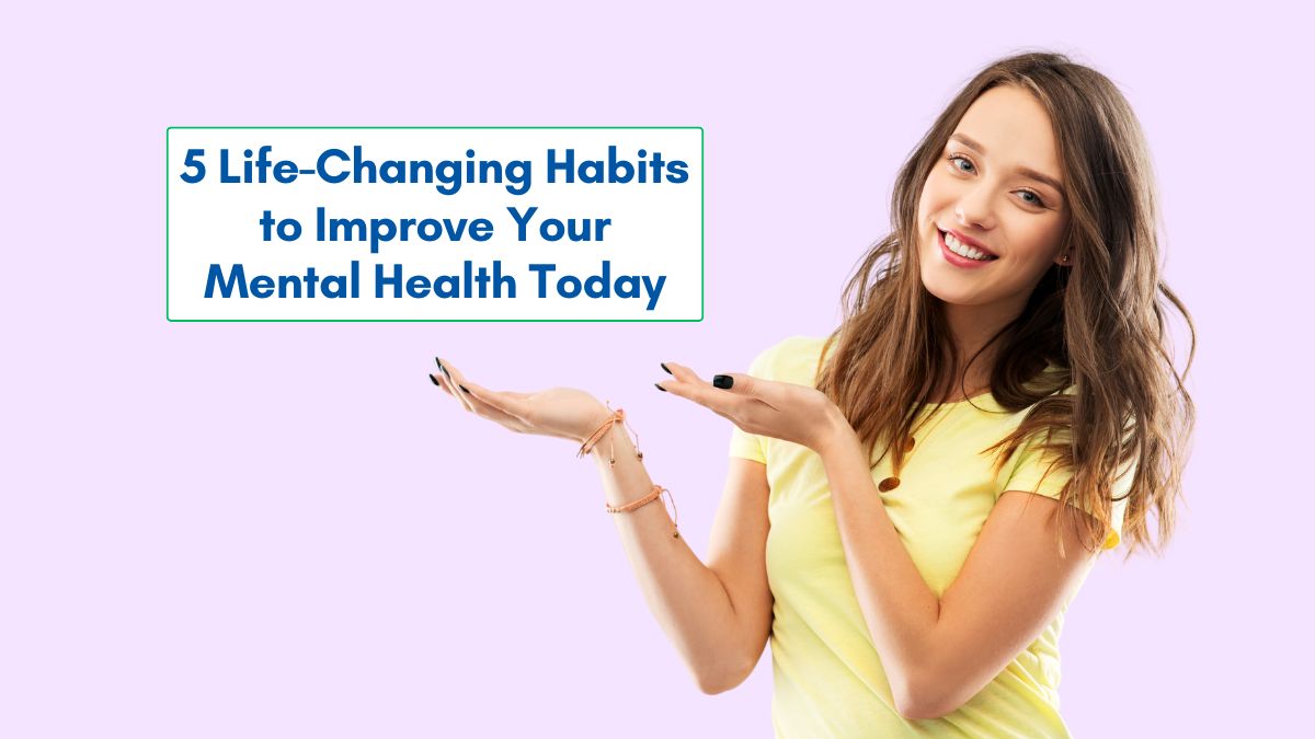 Life-Changing Habits to Improve Your Mental Health